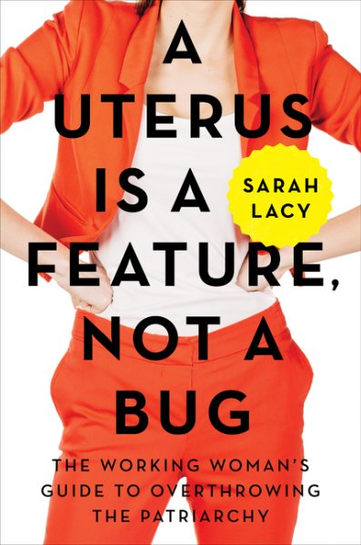 A Uterus is a Feature Not a Bug